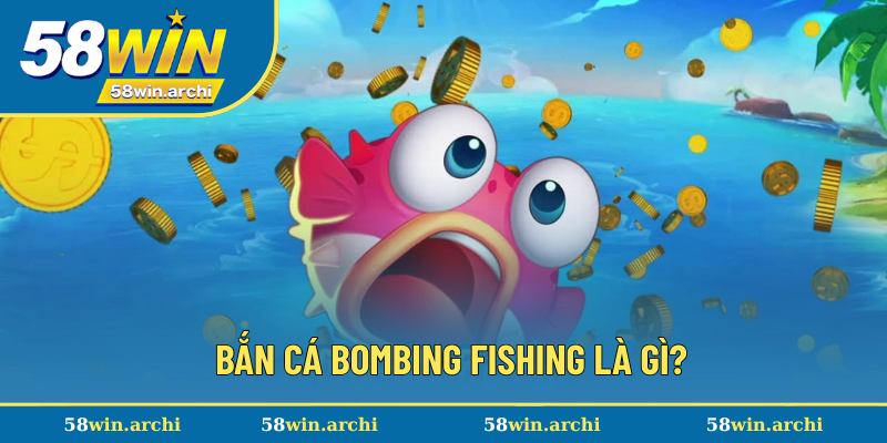 Sơ lược chung về bắn cá Bombing Fishing