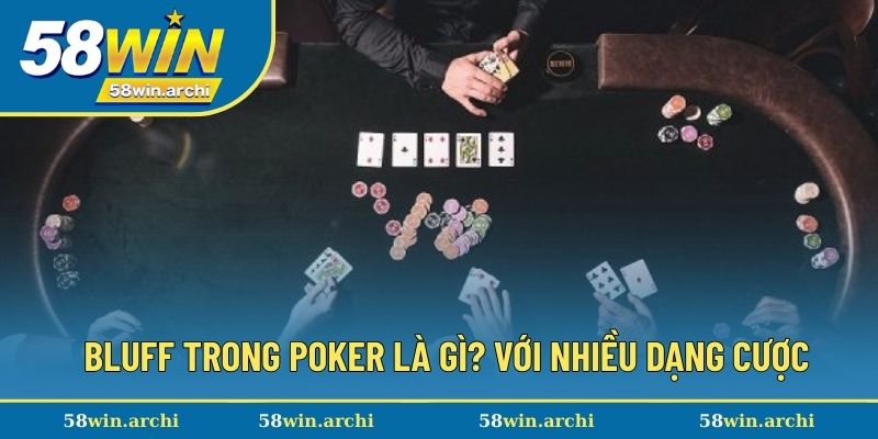 Bluff trong poker là gì? Với nhiều dạng cho bạn sử dụng