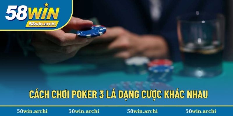 Cách chơi poker 3 lá với đa dạng cửa cược khác nhau