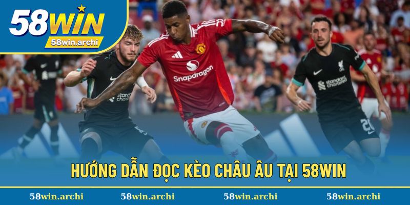 Hướng dẫn chi tiết cách đọc chuẩn xác kèo châu Âu