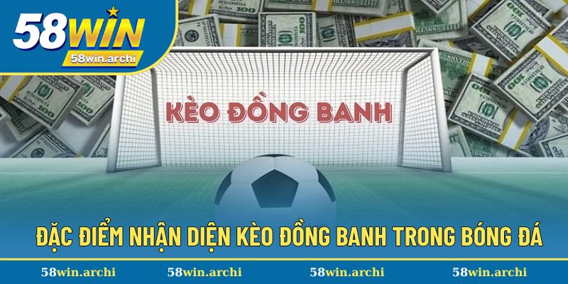 Đặc điểm nhận diện dạng đồng banh khi cược