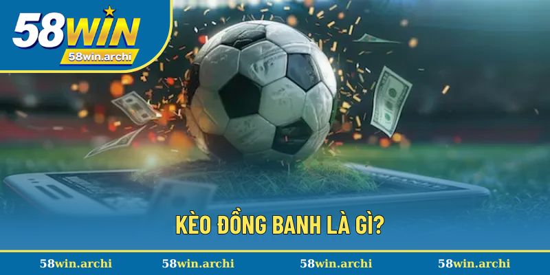 Kèo đồng banh là lựa chọn với những trận đấu tương đồng