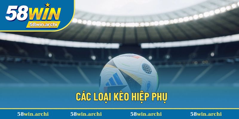 Tổng hợp hình thức cá cược hiệp đấu phụ hấp dẫn
