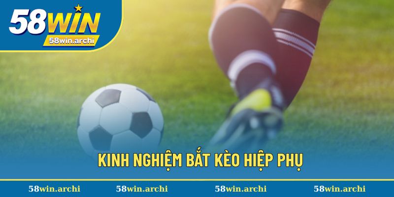 Cách bắt kèo bóng hiệp phụ thắng lớn