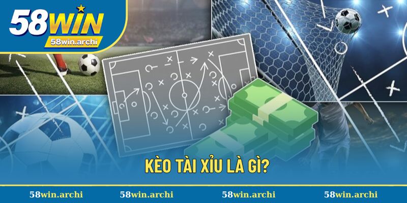 Kèo tài xỉu là lựa chọn giúp bạn quan tâm tổng số bàn thắng