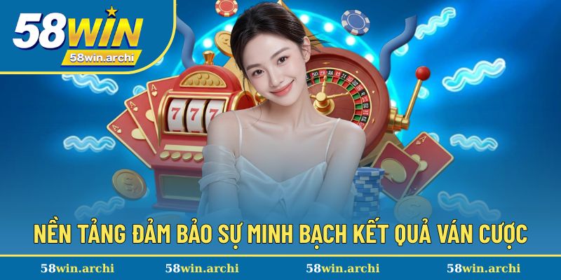 Nền tảng đảm bảo sự minh bạch kết quả ván cược
