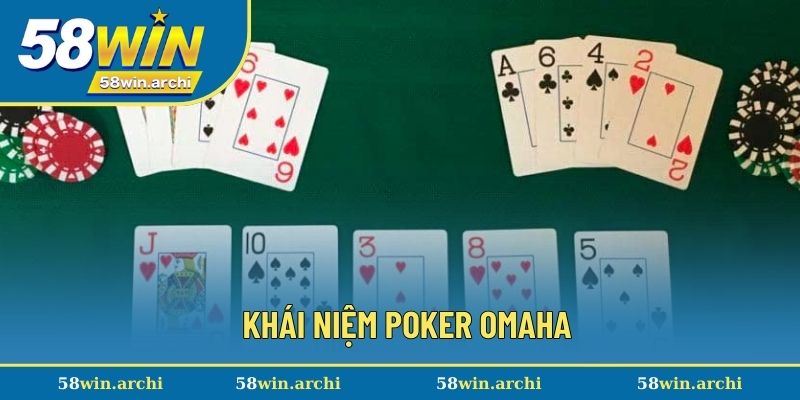 Khái niệm cơ bản về poker omaha đầy đủ nhất