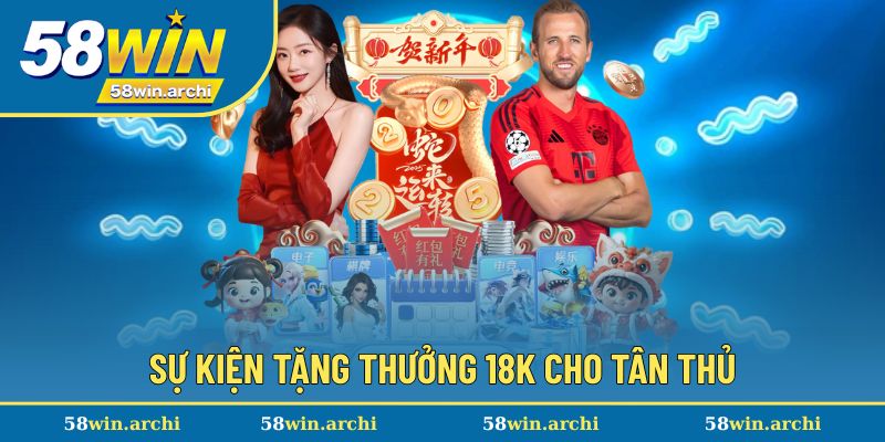 Loạt sự kiện khuyến mãi tân thủ của 58win
