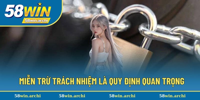Miễn trừ trách nhiệm 58Win là một quy định quan trọng