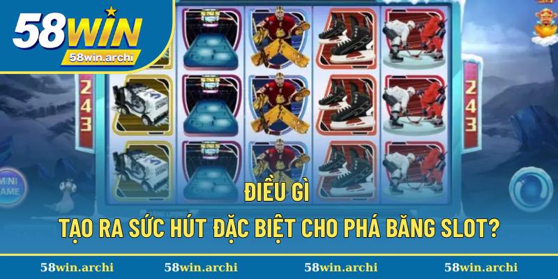 Lý do Phá Băng slot rất được yêu thích