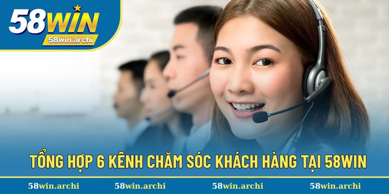 Tổng hợp 6 kênh thông tin CSKH tại 58win