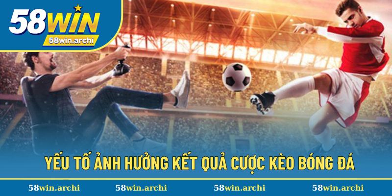 Yếu tố cần quan tâm khi cược kết quả kèo